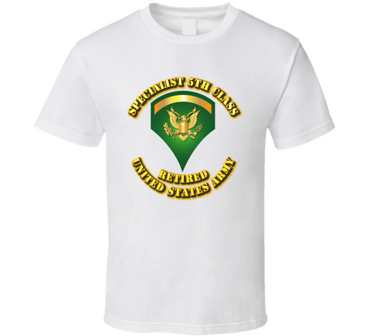 Specialist 5 - E5 - w Text - Retired T Shirt