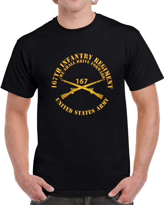 167th Infantry Regiment - We Shall Drive Forward - Infantry Branch X 300 T Shirt