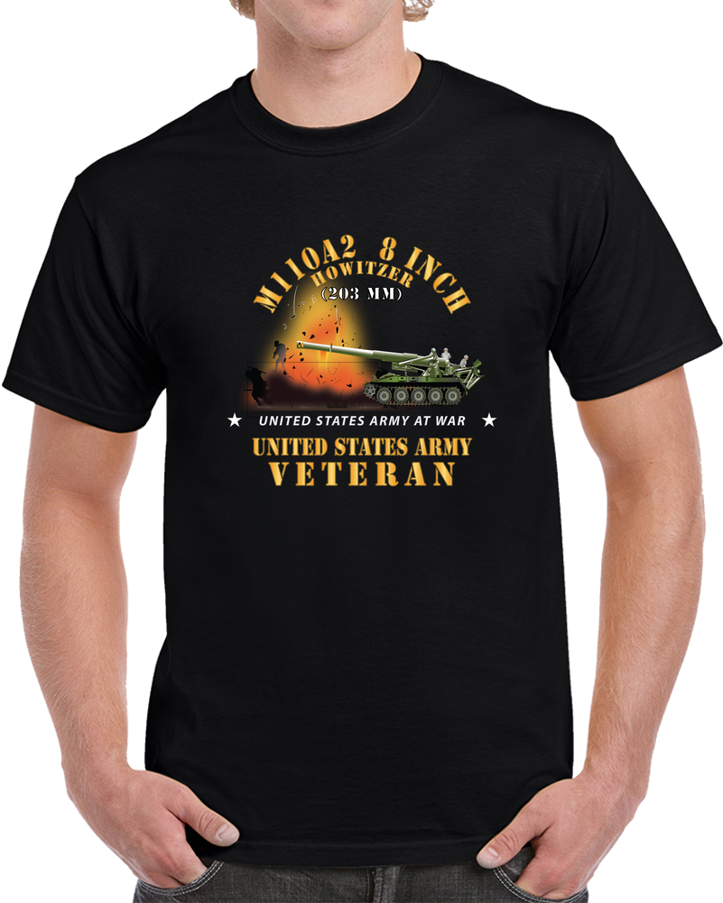 Army - M110A2 - 8 Inch 203mm Howitzer - US Army Veteran W Fire At War X 300 T Shirt