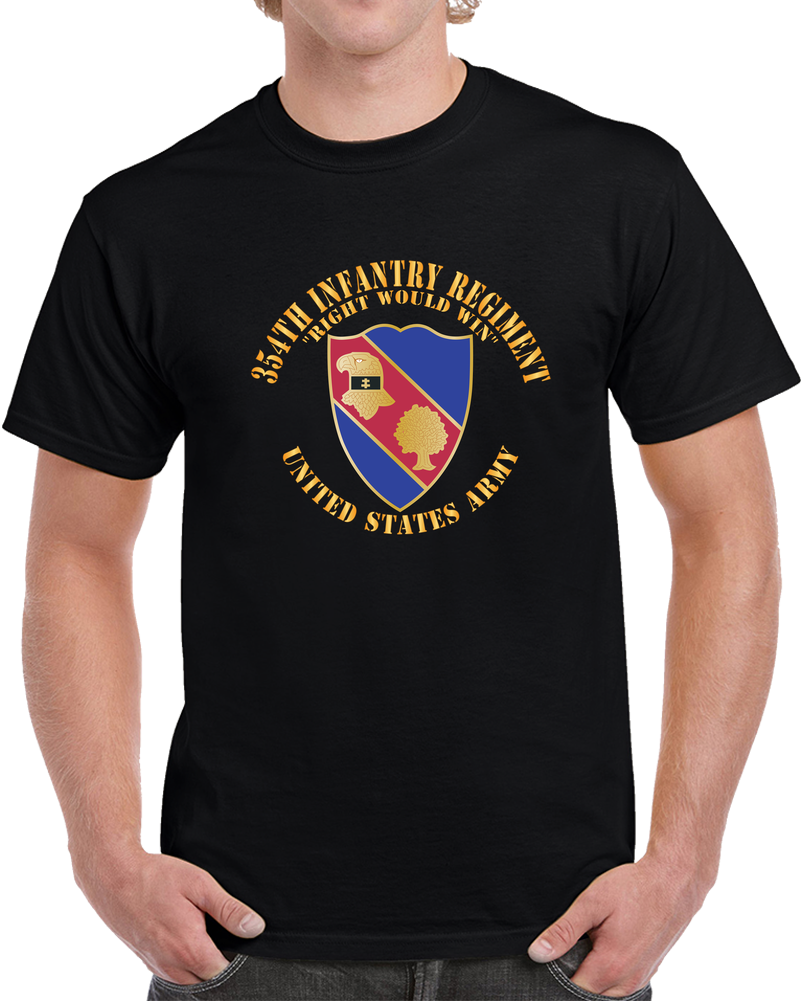 Army - DUI - 354th Infantry Regiment - Right Would Win  X 300 T Shirt
