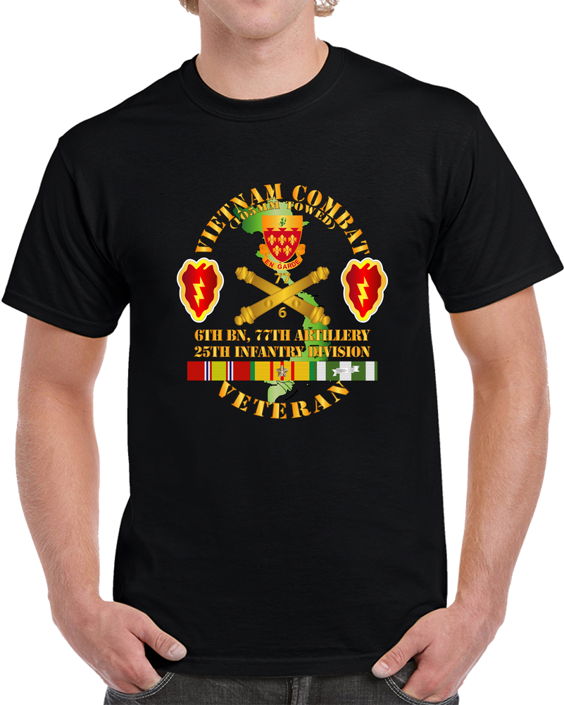 Army - Vietnam Combat Veteran W 6th Bn 77th Artillery DUI -25th Infantry Div T Shirt