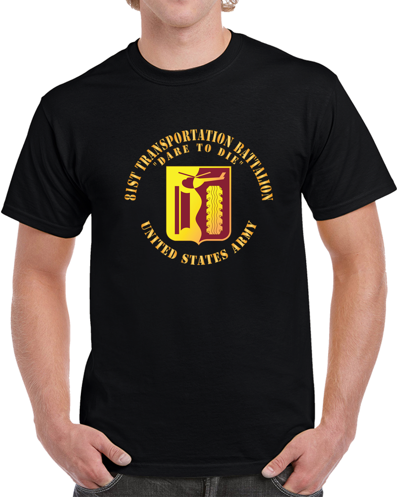 Army - DUI - 81st Transportation Battalion - Dare To Die X 300 T Shirt
