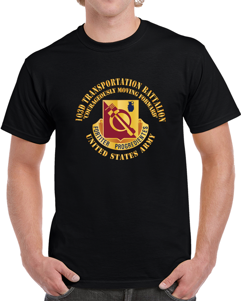Army - DUI - 103d Transportation Battalion - Courageously Moving Forward X 300 T Shirt