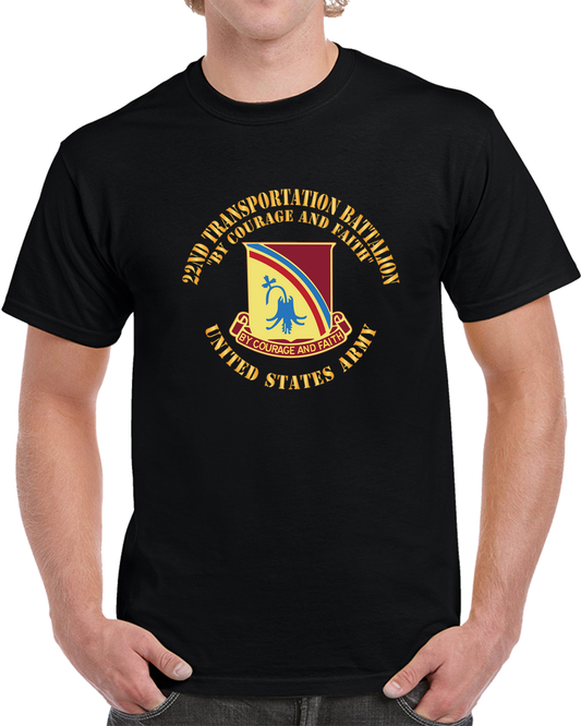 Army - DUI - 22nd Transportation Battalion - By Courage And Faith X 300 T Shirt