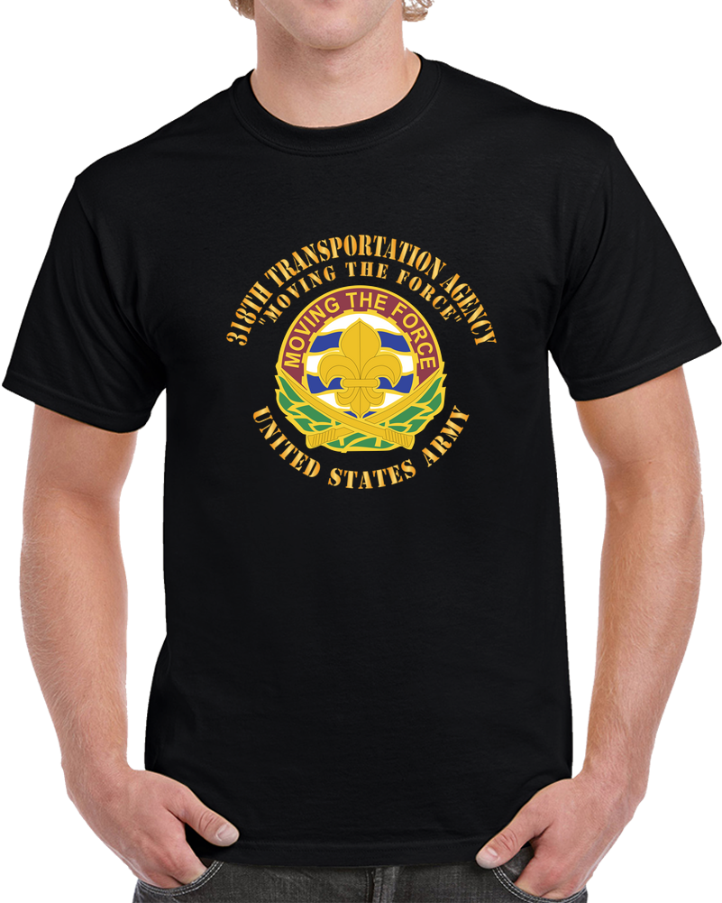 Army - DUI - 318th Transportation Agency - Moving The Force X 300 T Shirt