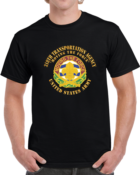 Army - DUI - 318th Transportation Agency - Moving The Force X 300 T Shirt