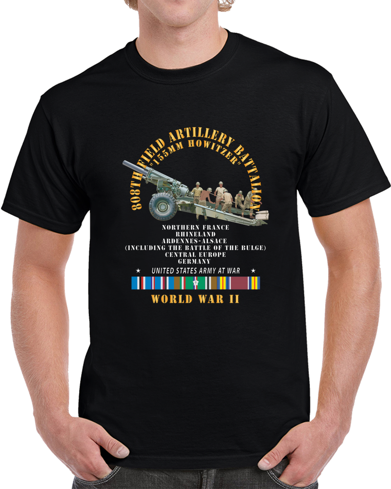 Army -  808th Field Artillery Battalioon W Gun - Crew W Campaigns W EUR SVC - WWII X 300 T Shirt