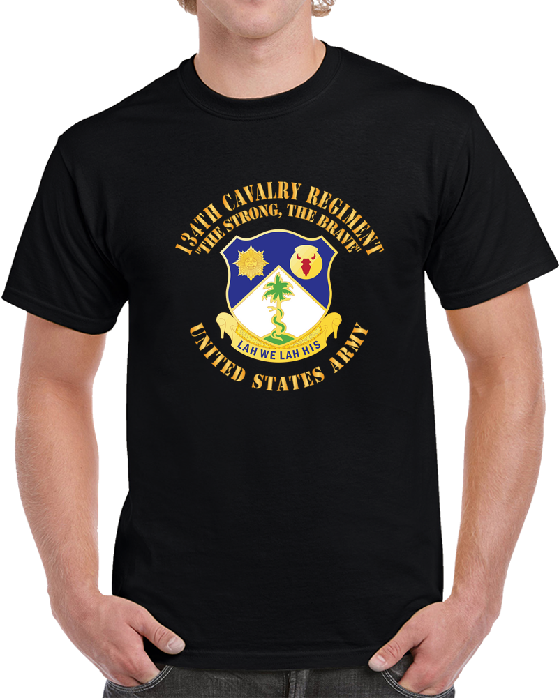 Army - DUI - 134th Cavalry Regiment - The Strong, The Brave X 300 T Shirt