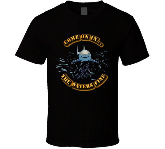 Come On In - the waters fine - No Bkgrnd T Shirt