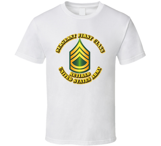 Sergeant First Class - E7 - w Text - Retired T Shirt